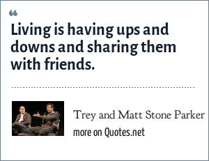 Trey And Matt Stone Parker Living Is Having Ups And Downs And