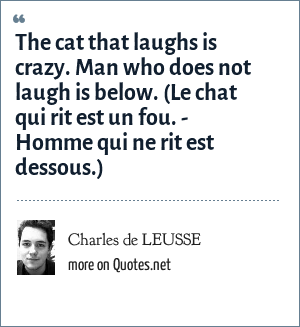 Charles De Leusse The Cat That Laughs Is Crazy Man Who Does Not Laugh Is Below Le Chat Qui Rit Est Un Fou Homme Qui Ne Rit Est Dessous